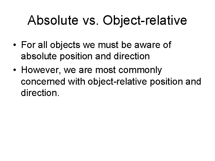 Absolute vs. Object-relative • For all objects we must be aware of absolute position