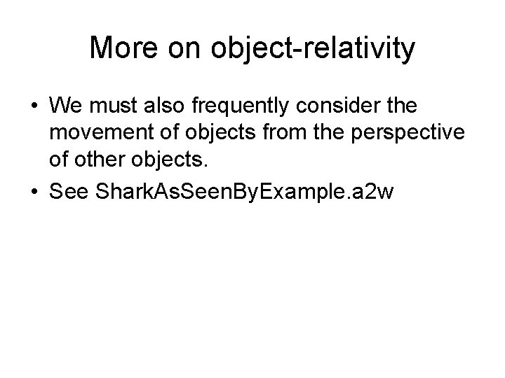 More on object-relativity • We must also frequently consider the movement of objects from