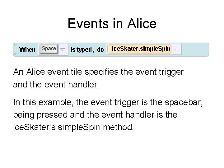 Events in Alice An Alice event tile specifies the event trigger and the event