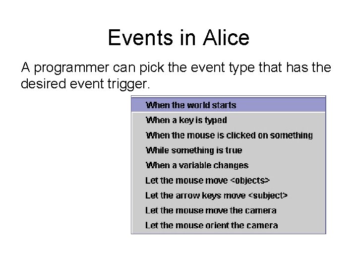 Events in Alice A programmer can pick the event type that has the desired