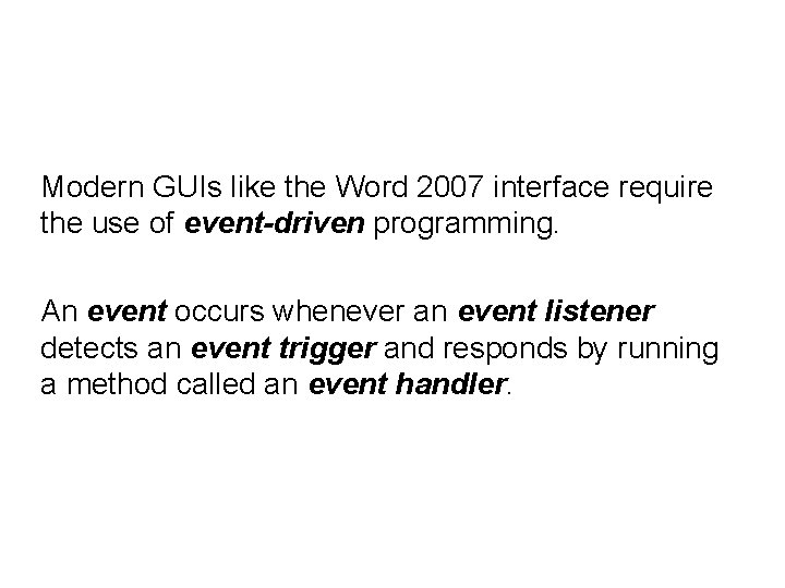 Modern GUIs like the Word 2007 interface require the use of event-driven programming. An