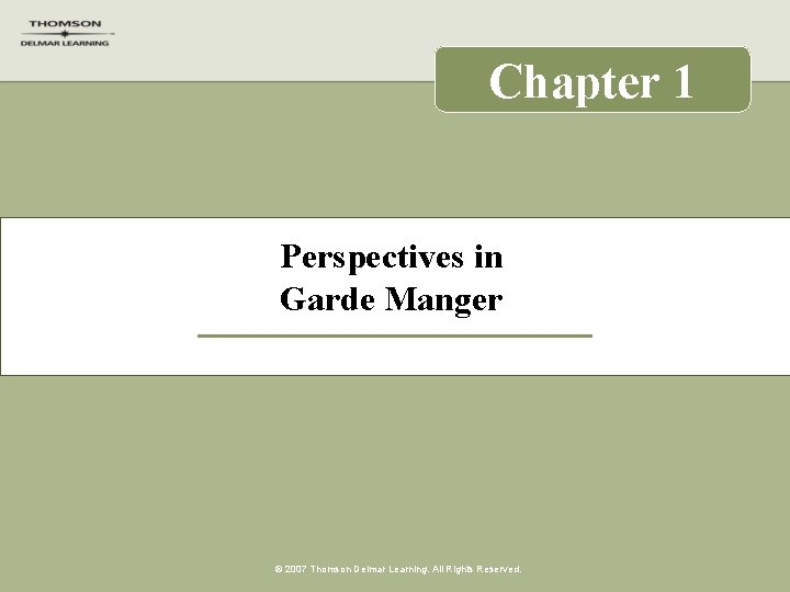 Chapter 1 Perspectives in Garde Manger © 2007 Thomson Delmar Learning. All Rights Reserved.