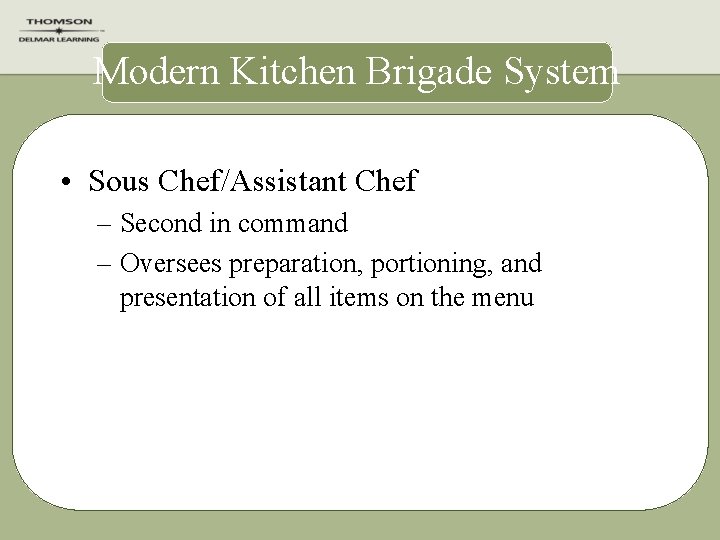 Modern Kitchen Brigade System • Sous Chef/Assistant Chef – Second in command – Oversees