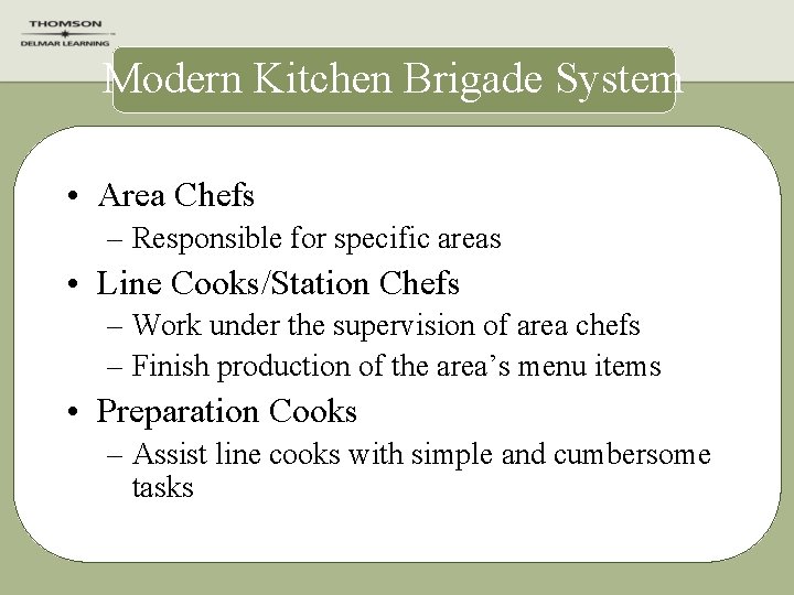 Modern Kitchen Brigade System • Area Chefs – Responsible for specific areas • Line