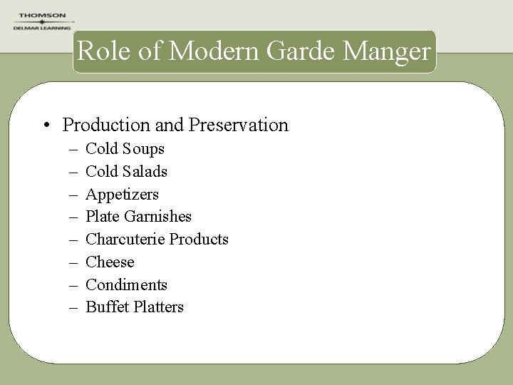 Role of Modern Garde Manger • Production and Preservation – – – – Cold