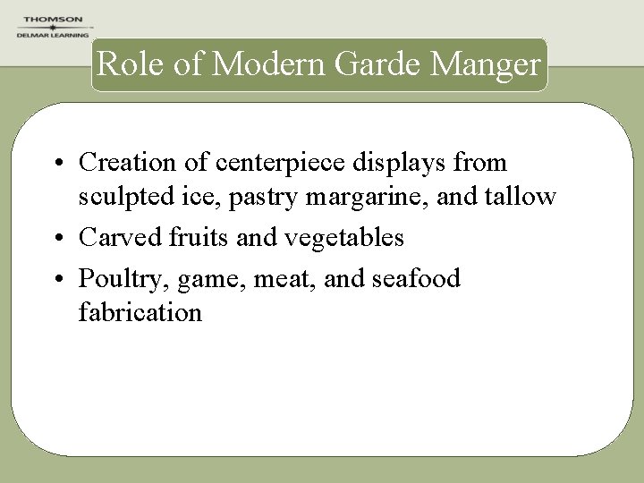 Role of Modern Garde Manger • Creation of centerpiece displays from sculpted ice, pastry