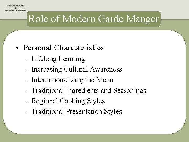Role of Modern Garde Manger • Personal Characteristics – Lifelong Learning – Increasing Cultural