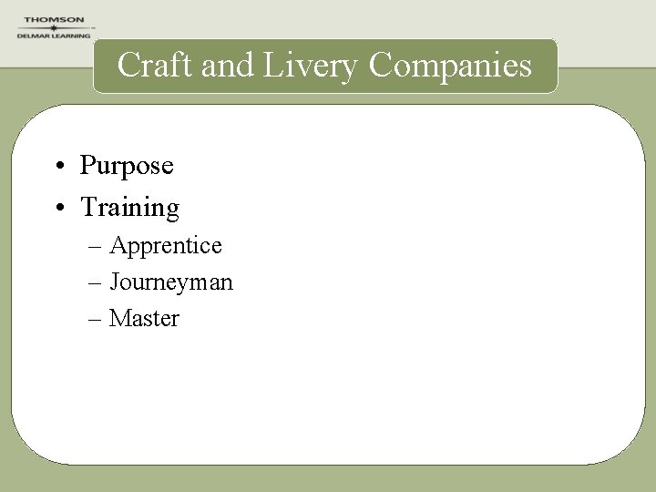 Craft and Livery Companies • Purpose • Training – Apprentice – Journeyman – Master