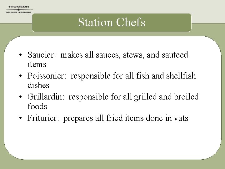 Station Chefs • Saucier: makes all sauces, stews, and sauteed items • Poissonier: responsible