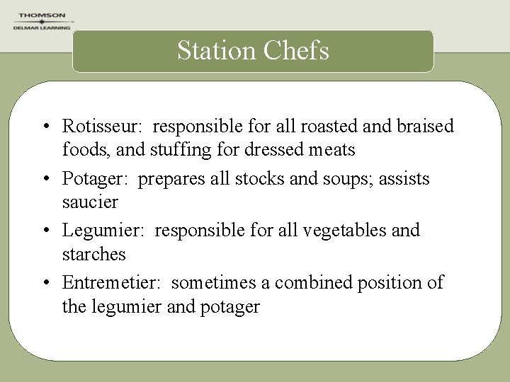 Station Chefs • Rotisseur: responsible for all roasted and braised foods, and stuffing for