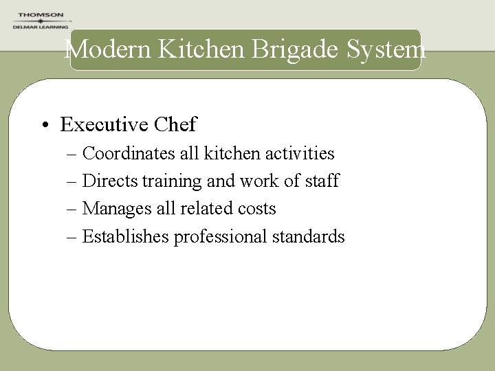 Modern Kitchen Brigade System • Executive Chef – Coordinates all kitchen activities – Directs