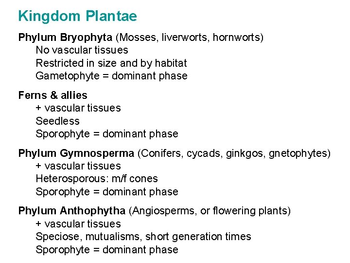 Kingdom Plantae Phylum Bryophyta (Mosses, liverworts, hornworts) No vascular tissues Restricted in size and