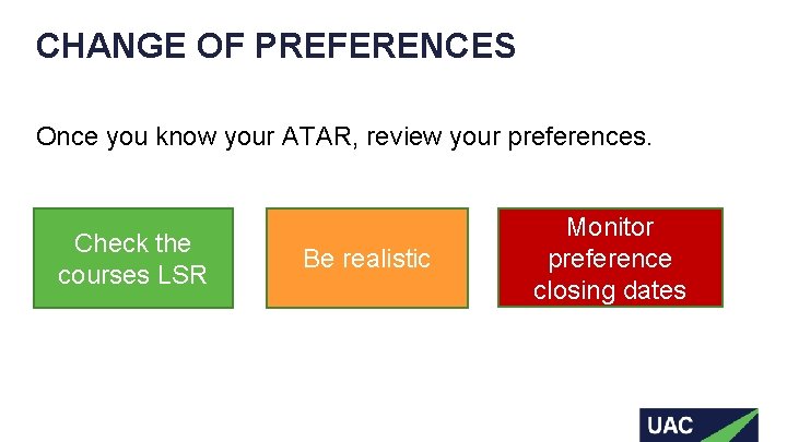 CHANGE OF PREFERENCES Once you know your ATAR, review your preferences. Check the courses