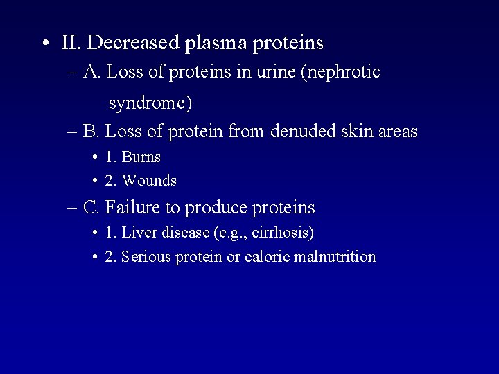  • II. Decreased plasma proteins – A. Loss of proteins in urine (nephrotic