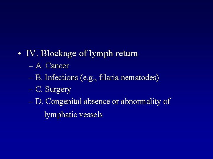  • IV. Blockage of lymph return – A. Cancer – B. Infections (e.