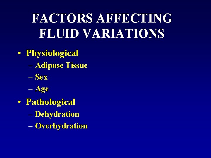 FACTORS AFFECTING FLUID VARIATIONS • Physiological – Adipose Tissue – Sex – Age •