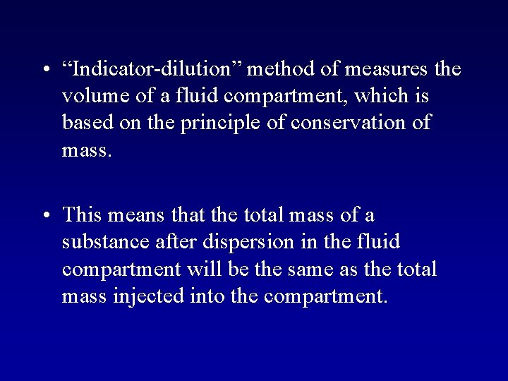  • “Indicator-dilution” method of measures the volume of a fluid compartment, which is
