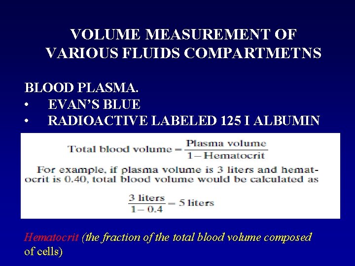 VOLUME MEASUREMENT OF VARIOUS FLUIDS COMPARTMETNS BLOOD PLASMA. • EVAN’S BLUE • RADIOACTIVE LABELED