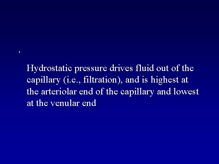  • Hydrostatic pressure drives fluid out of the capillary (i. e. , filtration),