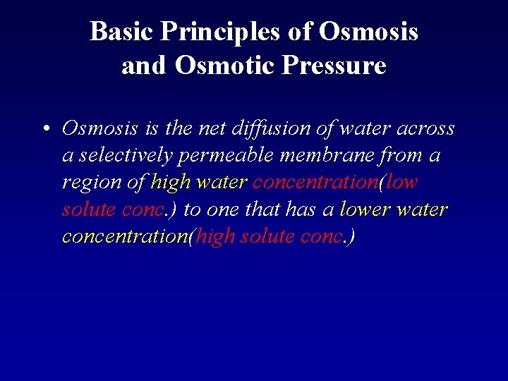 Basic Principles of Osmosis and Osmotic Pressure • Osmosis is the net diffusion of