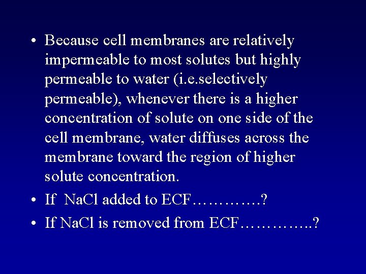  • Because cell membranes are relatively impermeable to most solutes but highly permeable