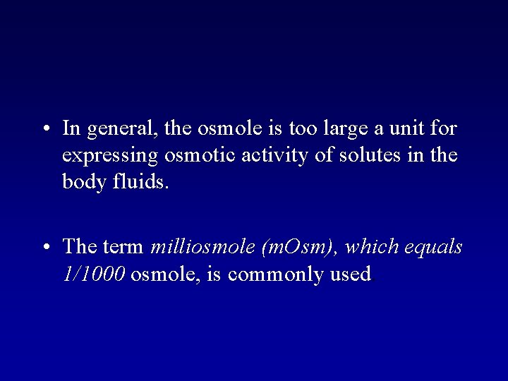  • In general, the osmole is too large a unit for expressing osmotic