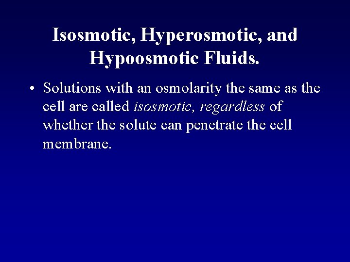 Isosmotic, Hyperosmotic, and Hypoosmotic Fluids. • Solutions with an osmolarity the same as the