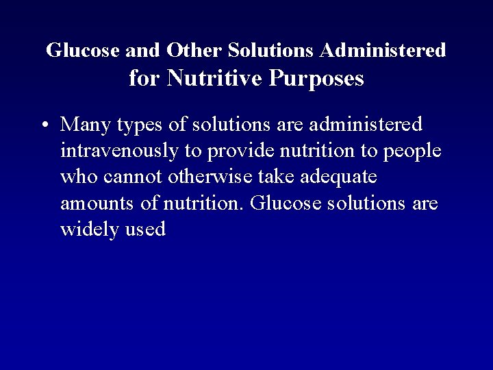 Glucose and Other Solutions Administered for Nutritive Purposes • Many types of solutions are