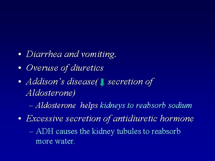  • Diarrhea and vomiting. • Overuse of diuretics • Addison’s disease( secretion of