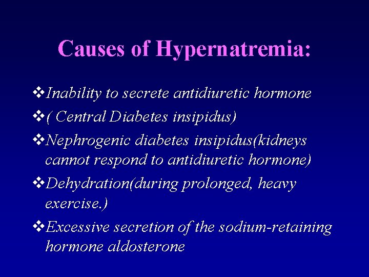 Causes of Hypernatremia: v. Inability to secrete antidiuretic hormone v( Central Diabetes insipidus) v.