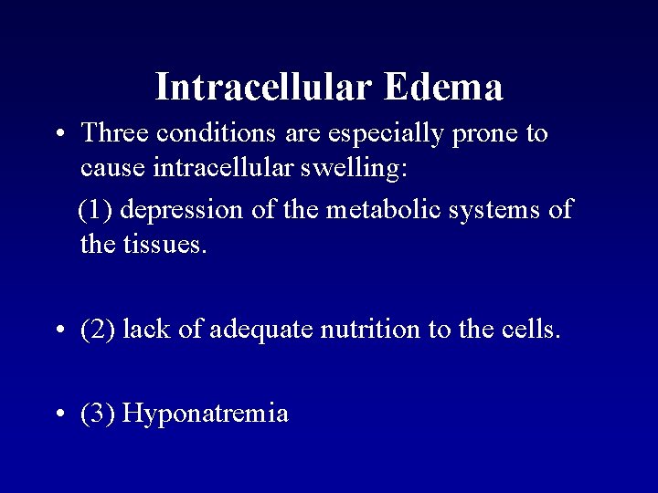 Intracellular Edema • Three conditions are especially prone to cause intracellular swelling: (1) depression