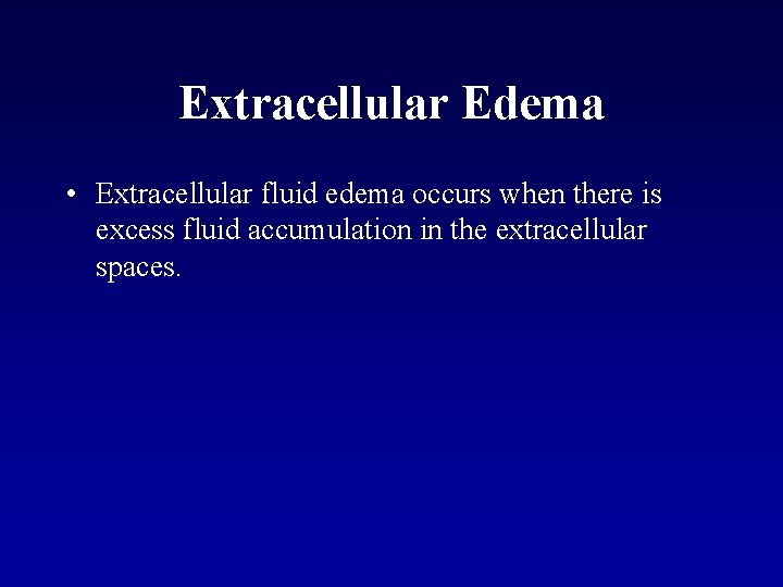 Extracellular Edema • Extracellular fluid edema occurs when there is excess fluid accumulation in