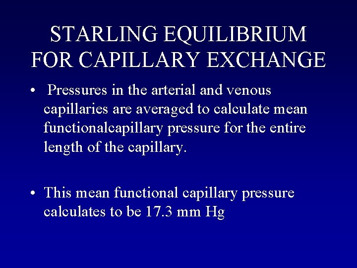 STARLING EQUILIBRIUM FOR CAPILLARY EXCHANGE • Pressures in the arterial and venous capillaries are