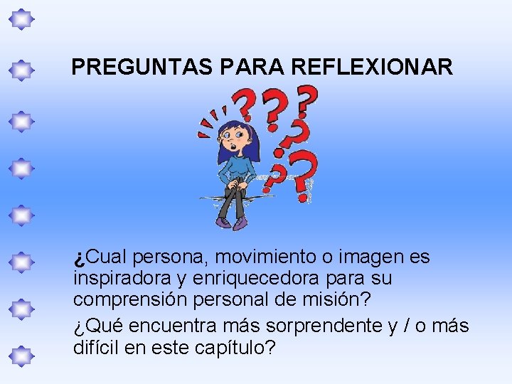 PREGUNTAS PARA REFLEXIONAR ¿Cual persona, movimiento o imagen es inspiradora y enriquecedora para su