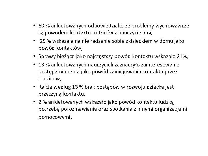  • 60 % ankietowanych odpowiedziało, że problemy wychowawcze są powodem kontaktu rodziców z