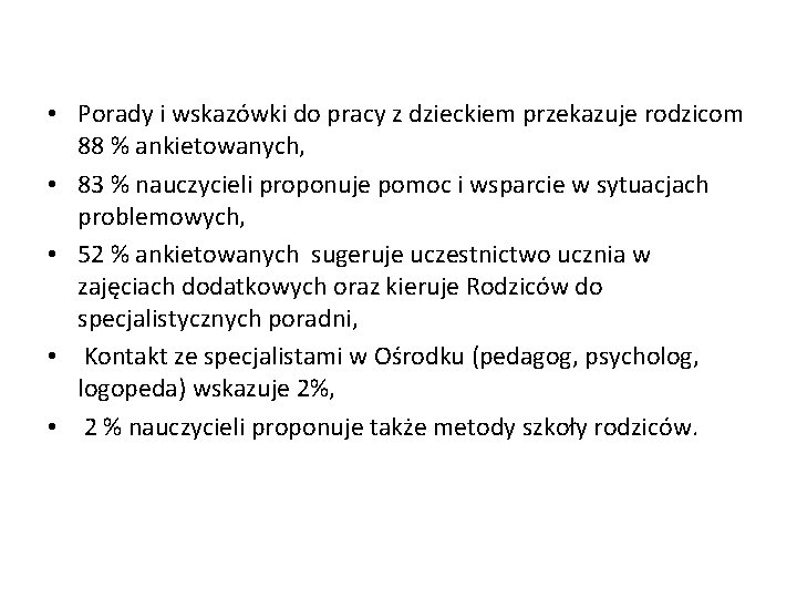  • Porady i wskazówki do pracy z dzieckiem przekazuje rodzicom 88 % ankietowanych,