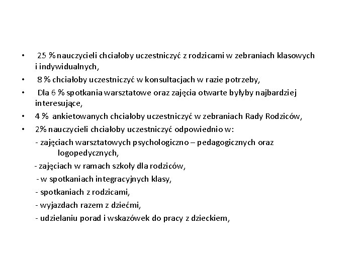  25 % nauczycieli chciałoby uczestniczyć z rodzicami w zebraniach klasowych i indywidualnych, •