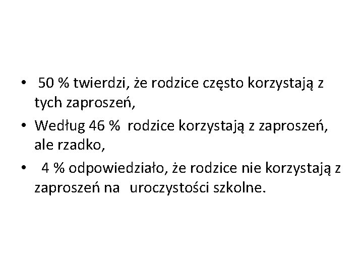  • 50 % twierdzi, że rodzice często korzystają z tych zaproszeń, • Według