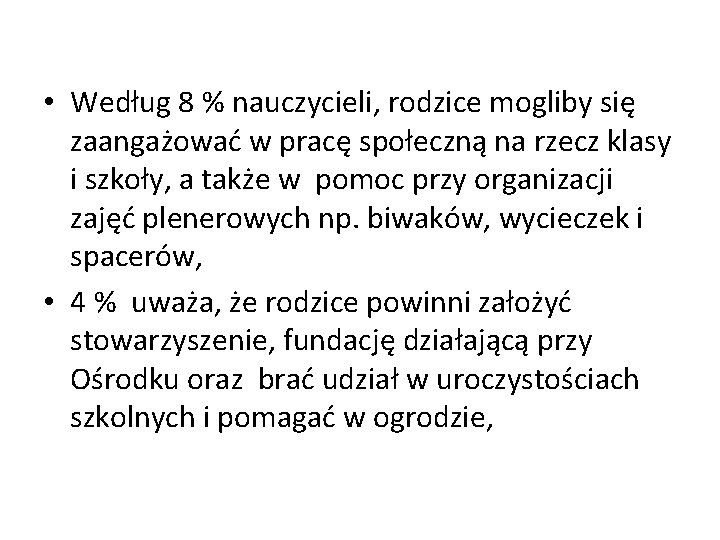  • Według 8 % nauczycieli, rodzice mogliby się zaangażować w pracę społeczną na