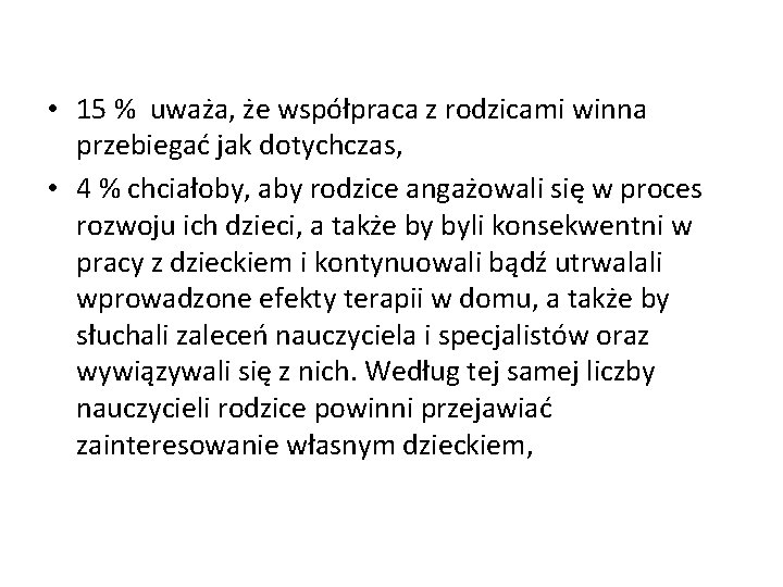  • 15 % uważa, że współpraca z rodzicami winna przebiegać jak dotychczas, •