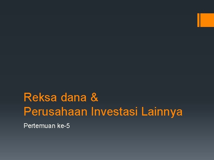 Reksa dana & Perusahaan Investasi Lainnya Pertemuan ke-5 