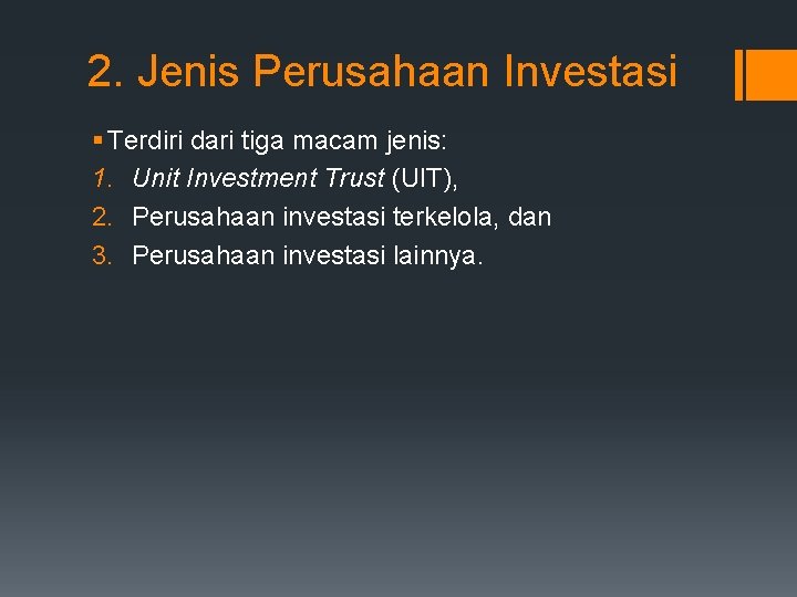 2. Jenis Perusahaan Investasi § Terdiri dari tiga macam jenis: 1. Unit Investment Trust