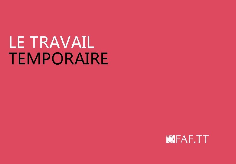 LE TRAVAIL TEMPORAIRE 