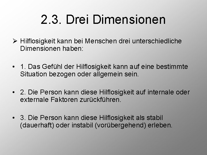 2. 3. Drei Dimensionen Ø Hilflosigkeit kann bei Menschen drei unterschiedliche Dimensionen haben: •