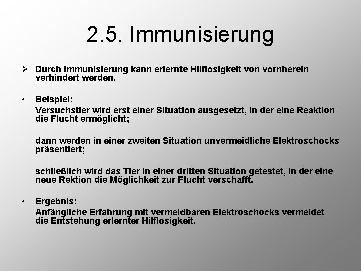 2. 5. Immunisierung Ø Durch Immunisierung kann erlernte Hilflosigkeit von vornherein verhindert werden. •