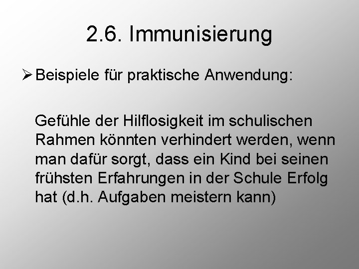 2. 6. Immunisierung Ø Beispiele für praktische Anwendung: Gefühle der Hilflosigkeit im schulischen Rahmen