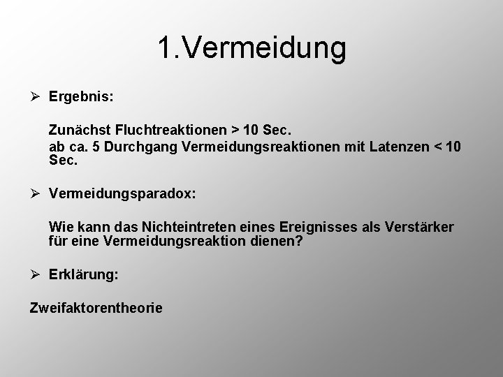 1. Vermeidung Ø Ergebnis: Zunächst Fluchtreaktionen > 10 Sec. ab ca. 5 Durchgang Vermeidungsreaktionen