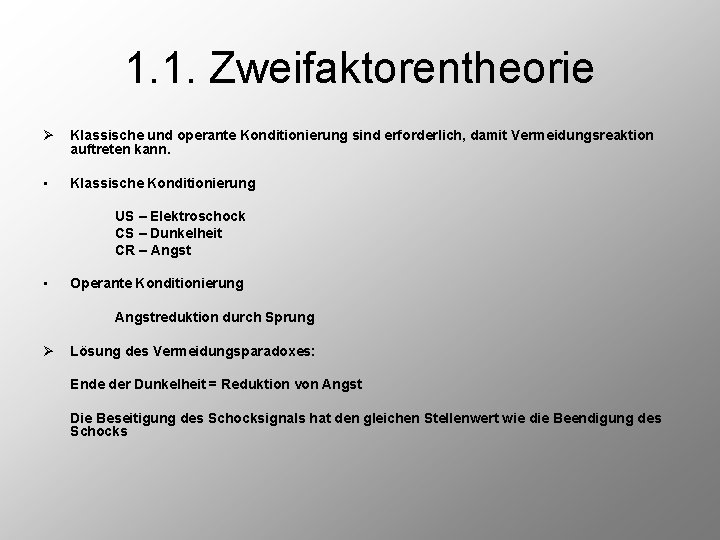 1. 1. Zweifaktorentheorie Ø Klassische und operante Konditionierung sind erforderlich, damit Vermeidungsreaktion auftreten kann.