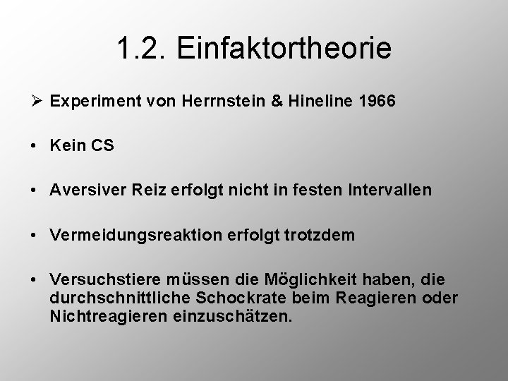 1. 2. Einfaktortheorie Ø Experiment von Herrnstein & Hineline 1966 • Kein CS •