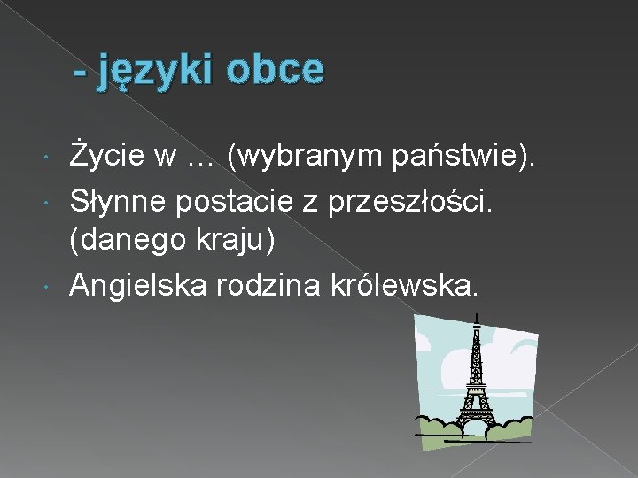 - języki obce Życie w … (wybranym państwie). Słynne postacie z przeszłości. (danego kraju)